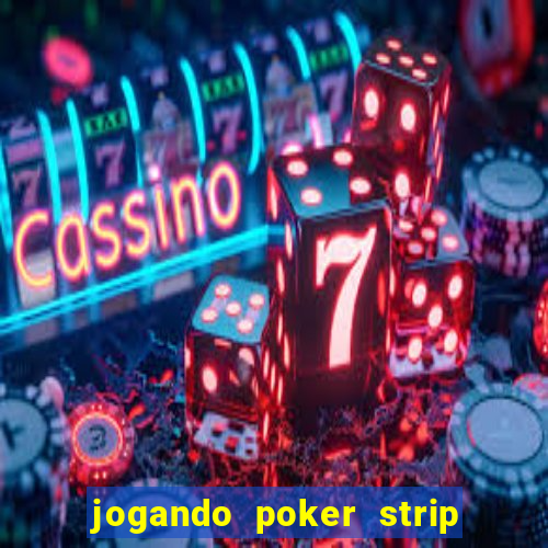 jogando poker strip com a mae